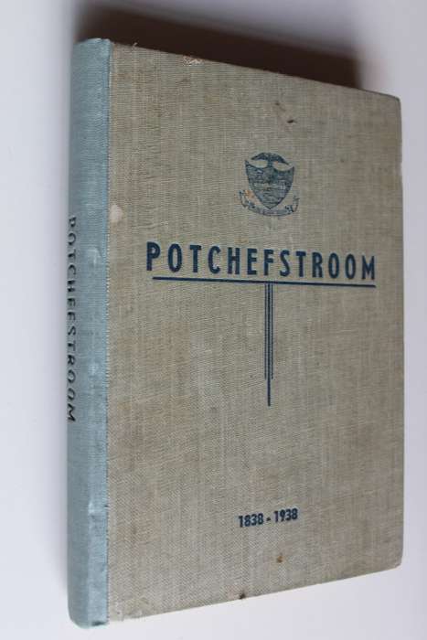 Die Geskiedenis van POTCHEFSTROOM 1838-1938 -- Wessel J. Badenhorst
