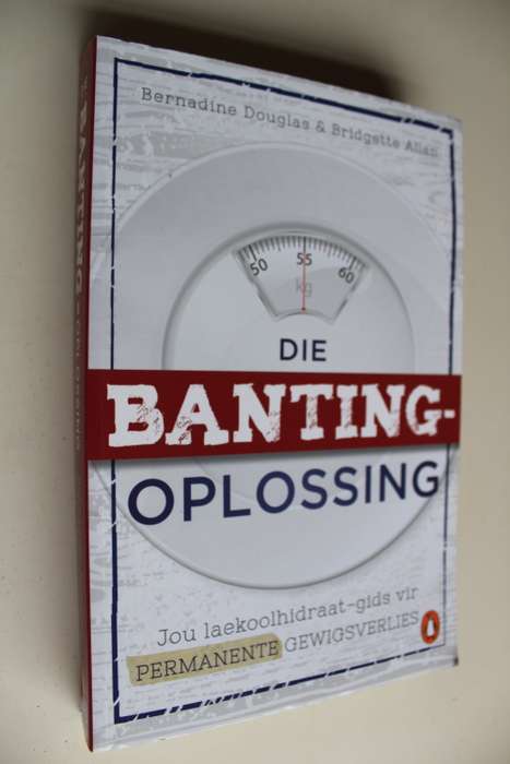 Die Banting-Oplossing - Jou Laekoolhidraat-Gids Vir Permanente Gewigsverlies