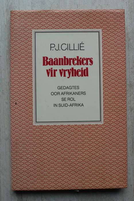 Baanbrekers vir Vryheid: Gedagtes Oor Afrikaners se Rol in Suid-Afrika - Cillie
