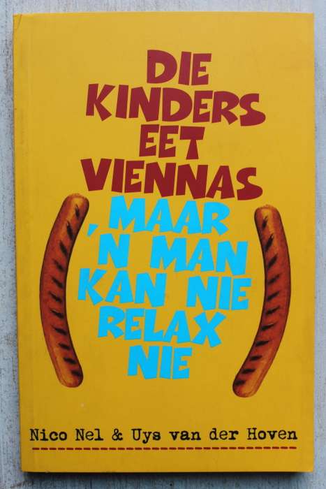 DIE KINDERS EET VIENNAS, MAAR 'N MAN KAN NIE RELAX NIE - NICO NEL & UYS VAN DER HOVEN