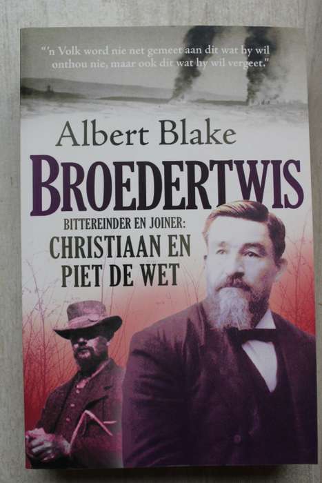 Broedertwis. Bittereinder en Joiner: Christiaan en Piet de Wet - Geskryf deur Albert Blake