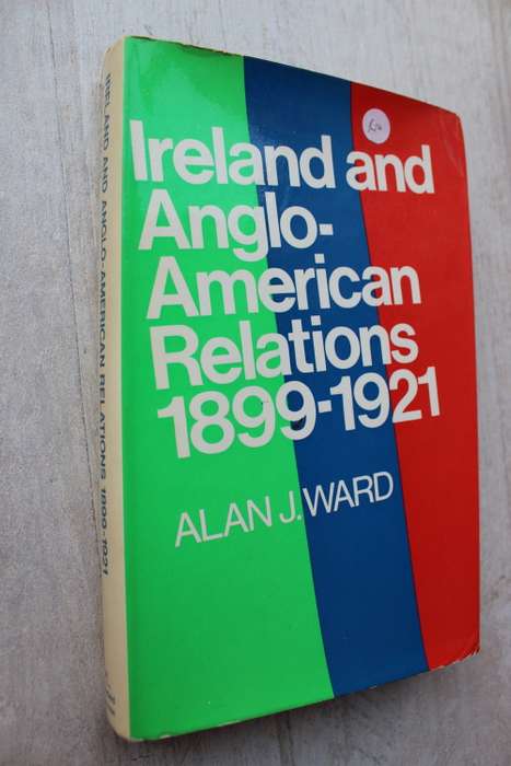 SIGNED: Ireland and Anglo-American Relations 1899-1921   - Ward