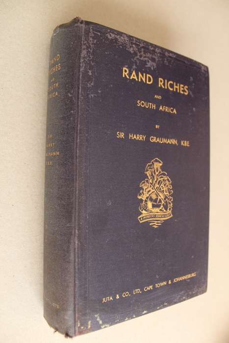 Rand Riches and South Africa -  A Pioneers Searchlight - Sir Harry Graumann