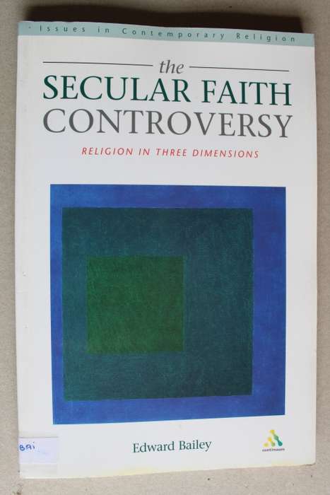 The Secular Faith Controversy: Religion in Three Dimensions  - Bailey