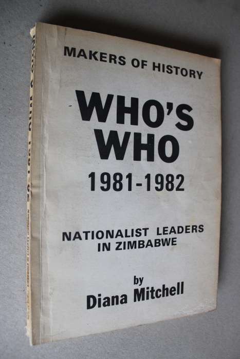 Markers of History Who`s Who 1981 -1982 Nationalist Leaders in Zimbabwe   - Diana Mitchell