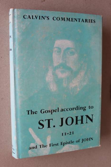 Calvin`s Commentaries  - Gospel according to St John 11 - 21