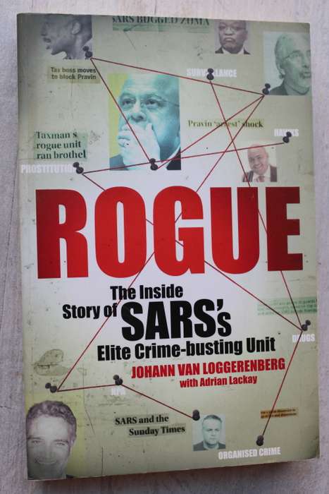 Rogue, The Inside Story of SAR`s Elite Crime Busting Unit by Johann Van Loggerenberg