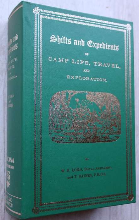 Shifts and Expedients of Camp Life, Travel and Exploration - W.B. Lord and Thomas Baines