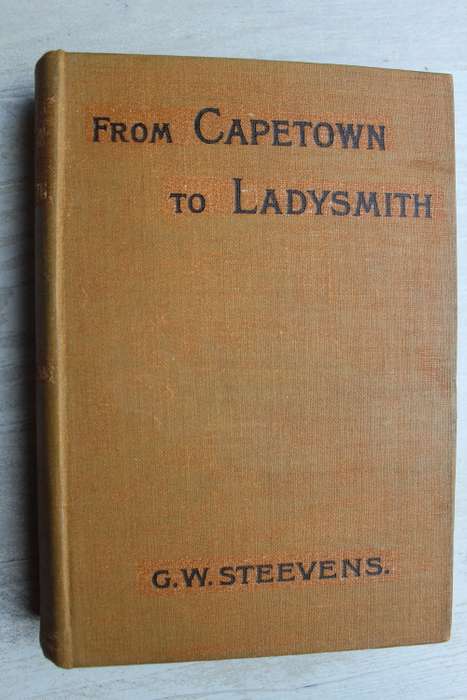 From Cape Town to Ladysmith: an unfinished record of the South African War - G W Steevens