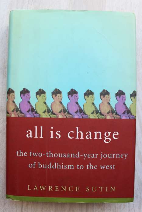 All Is Change: The Two-Thousand-Year Journey of Buddhism to the West - Sutin