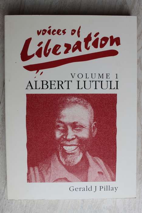 Voices of Liberation Vol I - Albert Luthuli by Gerald J Pillay