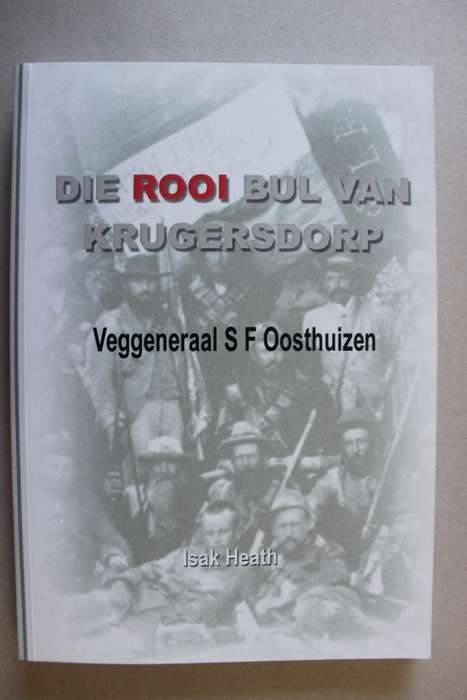 Die Rooi Bul van Krugersdorp -- Veggeneraal S F Oosthuizen -- Isak Heath
