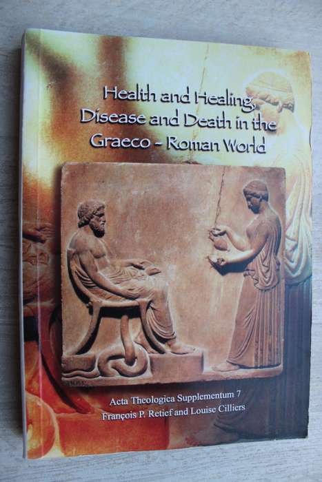 Health and Healing, Disease and Death ib the Graeco-Roman World  - Retief & Cilliers