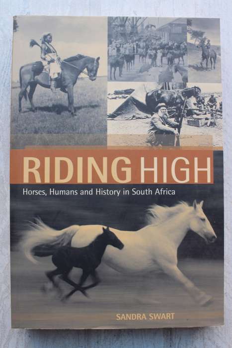 Riding High: Horses, Humans and History in South Africa - Sandra Swart