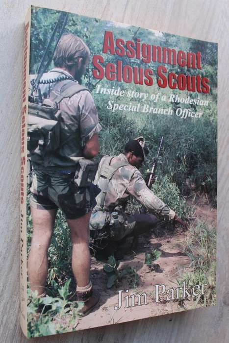 Assignment Selous Scouts - Inside Story of a Rhodesian Special Branch Officer - Jim Parker