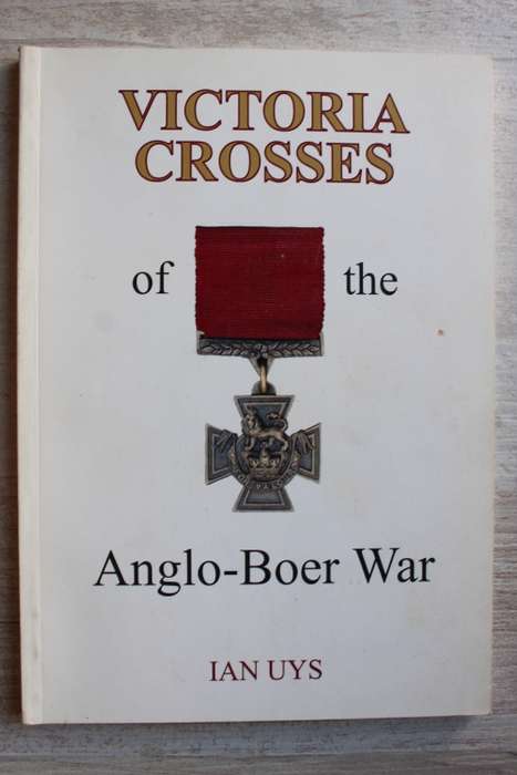 Victoria Crosses of the Anglo-Boer War  - Ian Uys