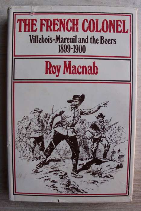 THE FRENCH COLONEL: Villebois-Mareuil and the Boers 1899-1900 - Roy Macnab