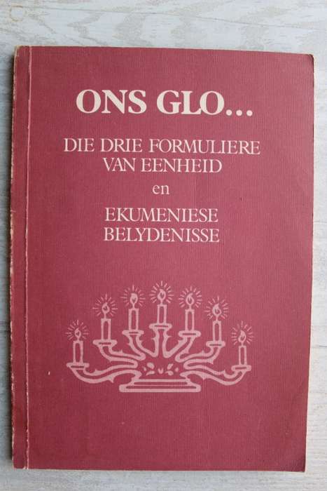 ONS GLO... Die drie formuliere van eenheid en ekumenise belydenisse