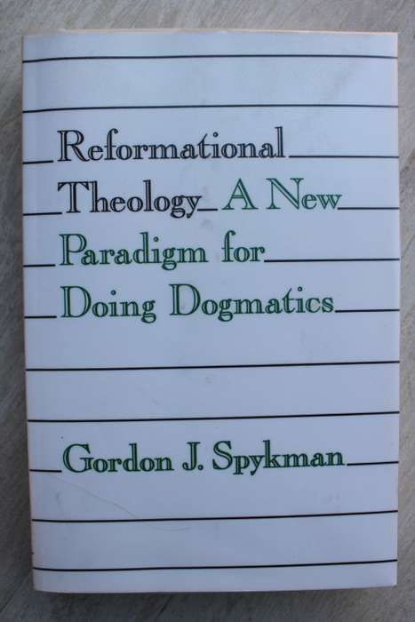 Reformational Theology: A New Paradigm for Doing Dogmatics - Spykman