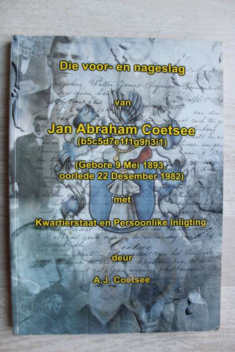 Die voor- en nageslag van Jan Abraham Coetsee met kwartierstaat en perssonlike inligting