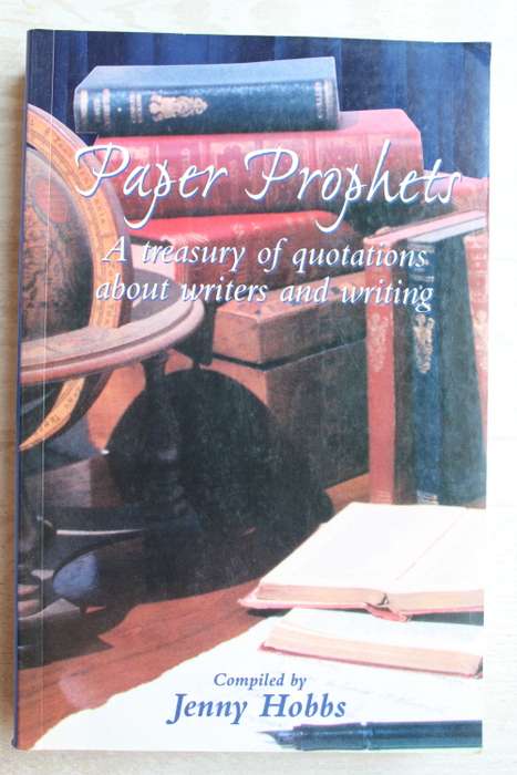 Paper Prophets: A Treasury of Quotations About Writers and Writing - Hobbs