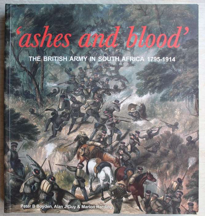 `ASHES AND BLOOD`  - The British Army in South Africa 1795 - 1914