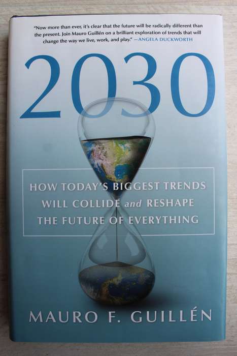 2030: How Today`s Biggest Trends Will Collide and Reshape the Future of Everything - Guillen