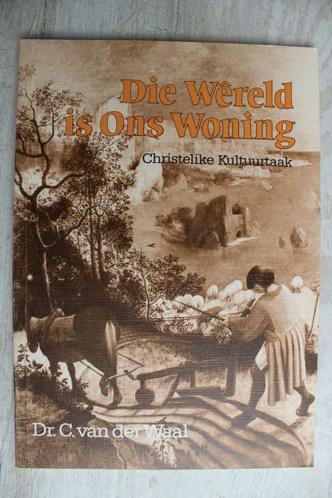 Die wereld is ons woning - Christelike kultuurtaak - Van der Waal
