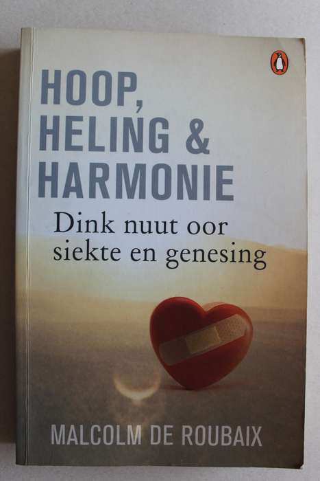Hoop, Heling en harmonie - Dink nuut oor siekte en genesing - De Roubaix
