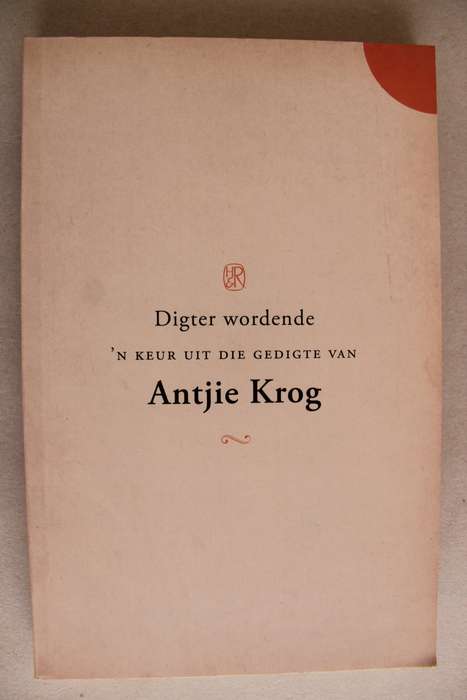 Digter wordende, `n keur uit die gedigte van Antjie Krog