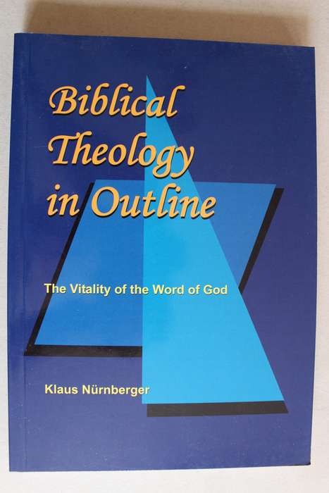 Biblical Theology in Outline: The Vitality of the Word of God - Klaus Nurnberger