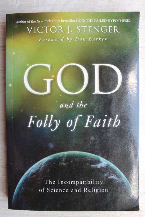 God and the Folly of Faith: The Incompatibility of Science and Religion - Stenger