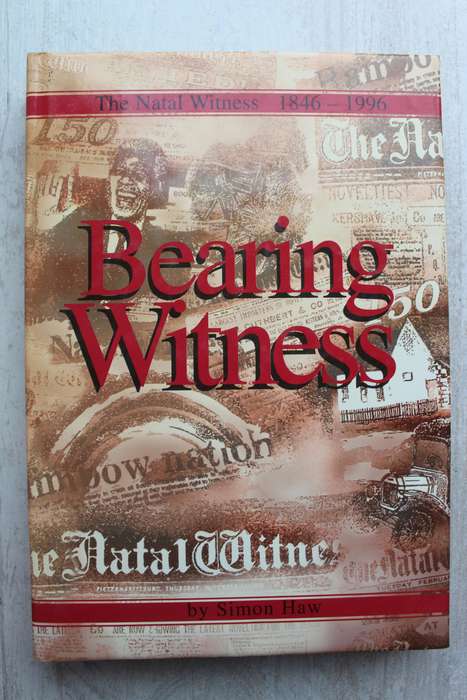 Bearing Witness - The Natal Witness 1846 - 1996 by Simon Haw
