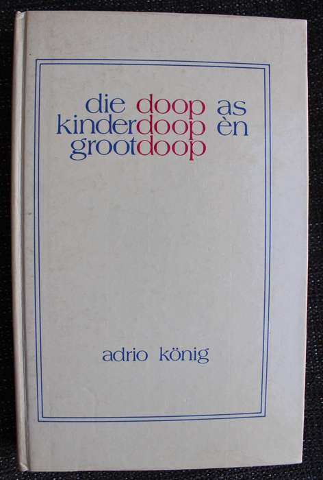 Die doop as kinderdoop en grootdoop - Adrio Konig