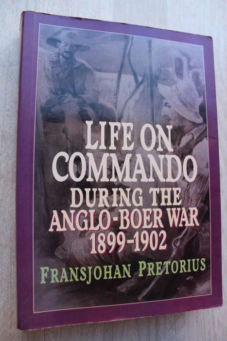 Life on Commando During the Anglo-Boer War 1899-1902 -  Fransjohan Pretorius