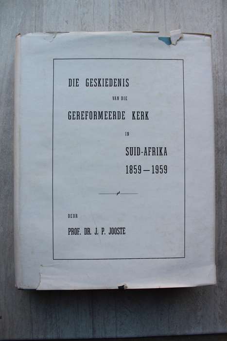 Die geskiedenis van die Gereformeerde kerk in Suid-Afrika 1859-1959 (Prof Dr JP Jooste)