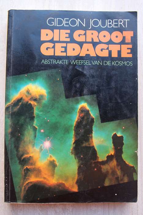 JOUBERT, Gideon - Die Groot Gedagte : Abstrakte Weefsel van die Kosmos