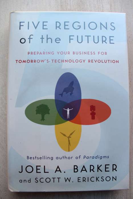 Five Regions of the Future: Preparing Your Business for Tomorrow`s Technology Revolution / Barker