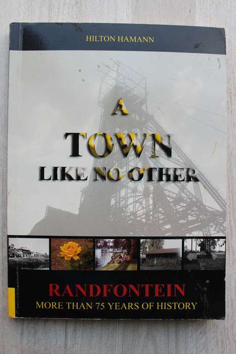A Town Like No Other - Randfontein More Than 75 Years of History - Hilton Hamann