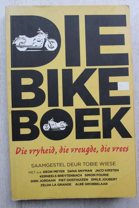 Die Bike-Boek die vryheid, die vreugde, die vrees / Tobie Wiese