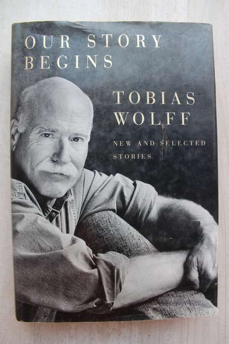 Our Story Begins - Tobias Wolff / New and selected stories