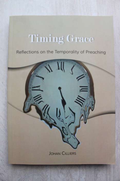 Timing grace : reflections on the temporality of preaching / Johan Cilliers