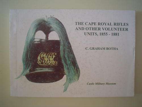 The Cape Royal Rifles and other Volunteer Units 1855-1881 - Botha