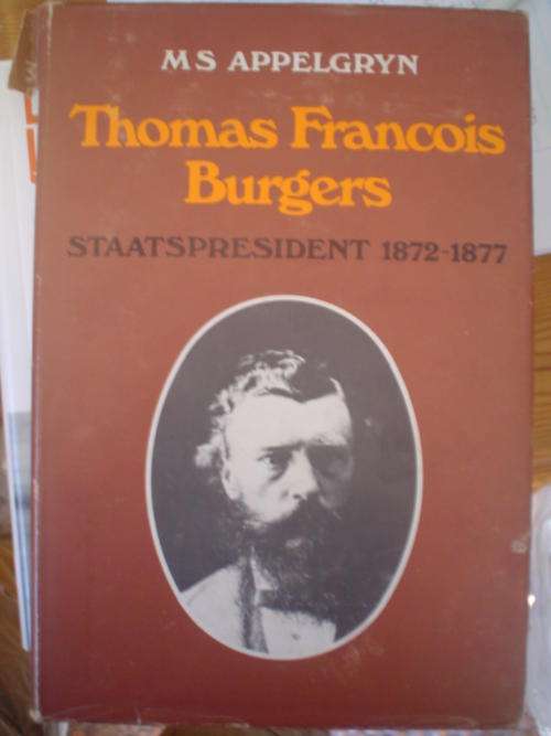 Thomas Francois Burgers: Staatspresident 1872-77 - Appelgryn