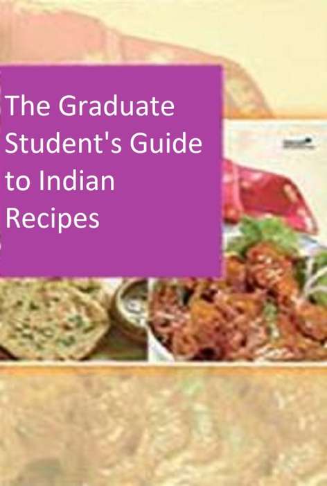The Graduate Student`s Guide to Indian Recipes