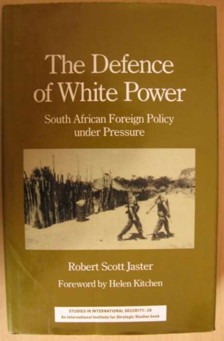 NO. 2894)  THE DEFENCE OF WHITE POWER - S.A. FOREIGN POLICY UNDER PRESSURE BY ROBERT SCOTT JASTER.