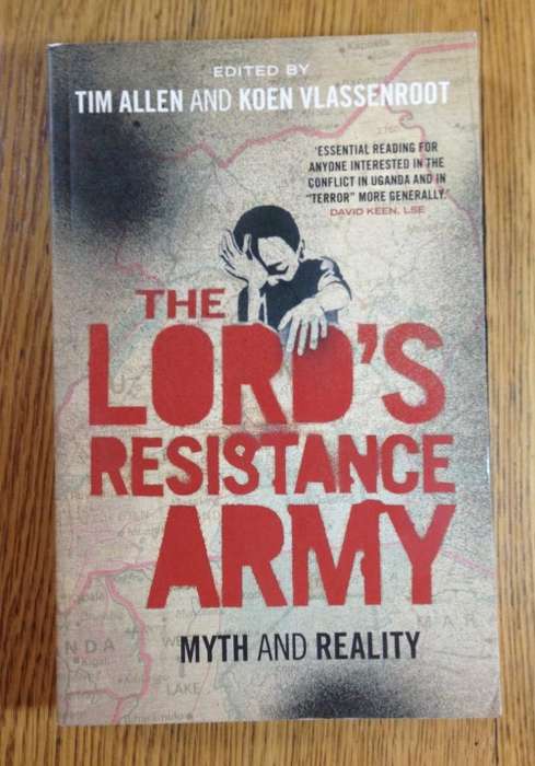 THE LORD`S RESISTANCE ARMY MYTH and REALITY TIM ALLEN + KOEN VLESSENROOT UGANDA CONFLICT 2010. BOOK