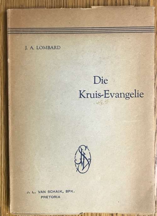 DIE KRUIS-EVANGELIE J.A. LOMBARD J.L. VAN SCHAIK 1945 SIGNED by the AUTHOR DIE PASTORIE DUNDEE NATAL