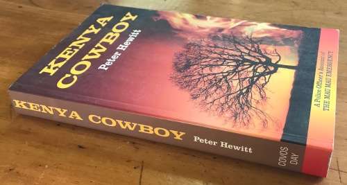KENYA COWBOY PETER HEWITT 2001 COVOS DAY A POLICE OFFICERS ACCOUNT of the MAU MAU EMERGENCY RISING.