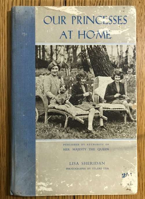 OUR PRINCESSES AT HOME Author LISA SHERIDAN PRINCESSES MARGARET ROSE and ELIZABETH 1940 1st Edition